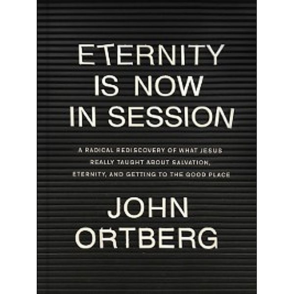 Eternity Is Now in Session, John Ortberg