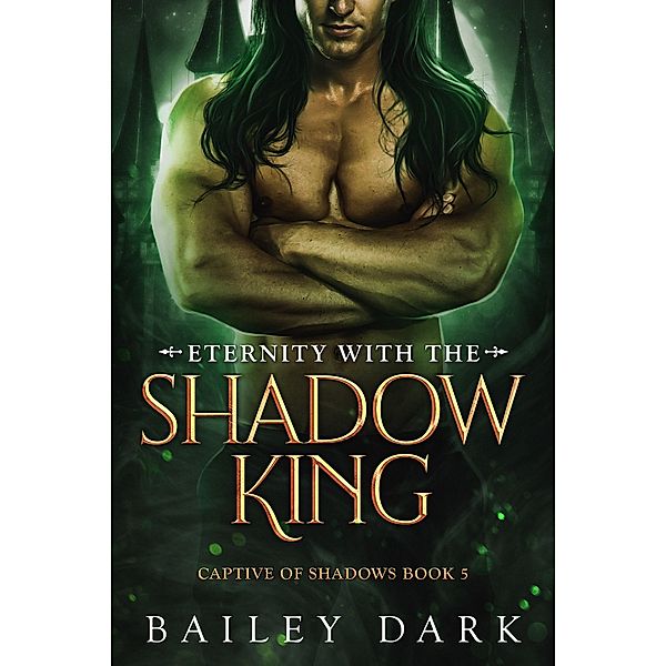 Eternity with The Shadow King (Captive of Shadows, #5) / Captive of Shadows, Bailey Dark