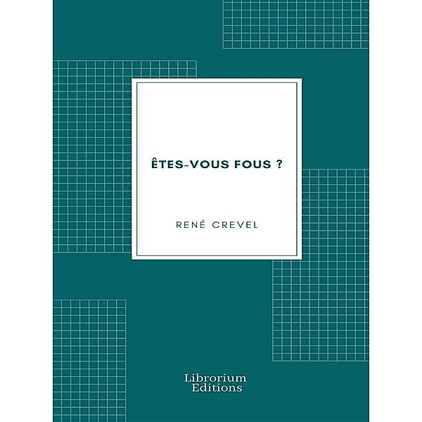 Êtes-vous fous ?, René Crevel