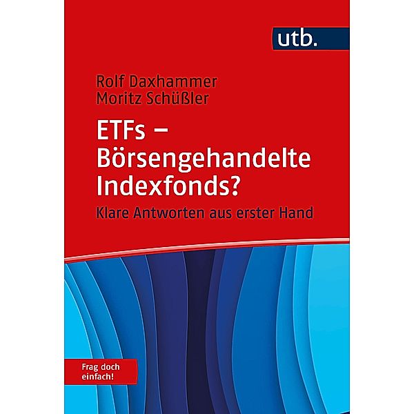 ETFs - Börsengehandelte Indexfonds? Frag doch einfach!, Rolf J. Daxhammer, Moritz Schüssler