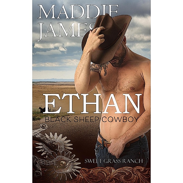 Ethan: Black Sheep Cowboy (Brothers of Sweet Grass Ranch, #1) / Brothers of Sweet Grass Ranch, Maddie James