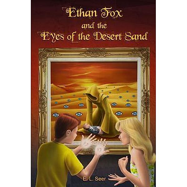 Ethan Fox and the Eyes of the Desert Sand / The Ridge Publishing Group, E. L. Seer