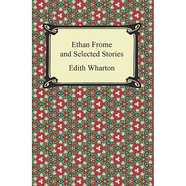 Ethan Frome and Selected Stories, Edith Wharton