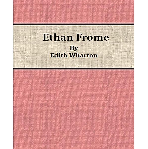 Ethan Frome By Edith Wharton, Edith Wharton