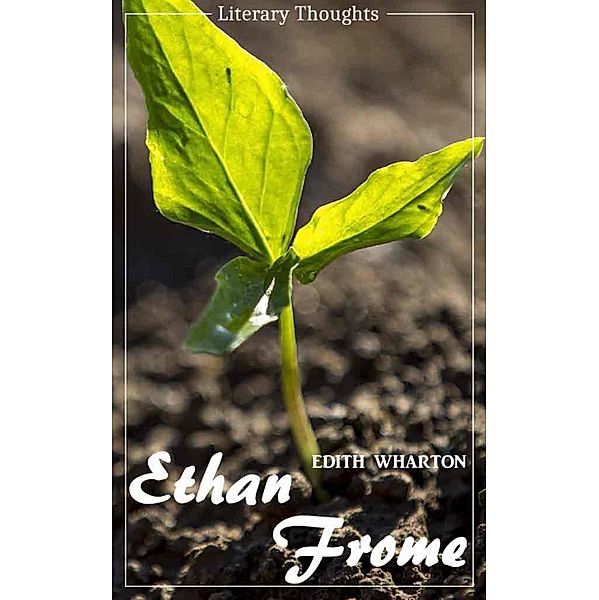 Ethan Frome (Edith Wharton) - illustrated - (Literary Thoughts Edition), Edith Wharton