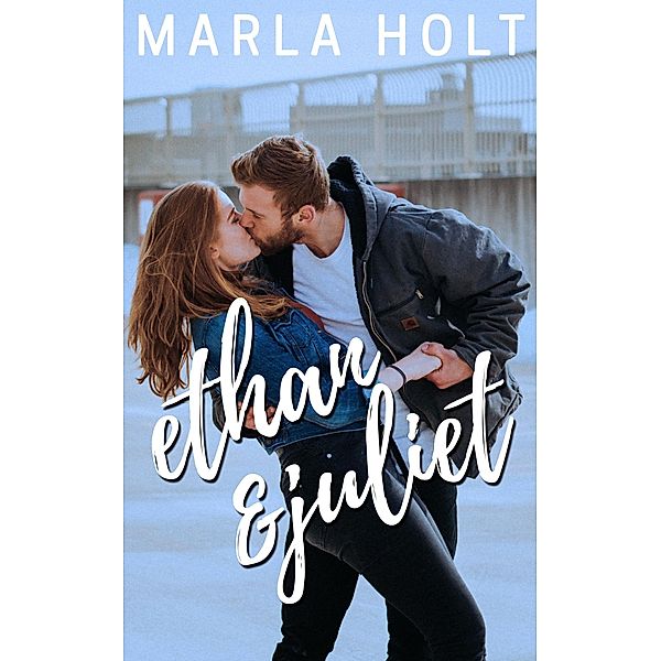 Ethan & Juliet (Try Again Series, #1) / Try Again Series, Marla Holt