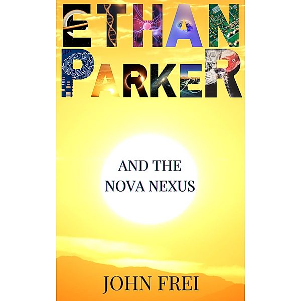 Ethan Parker and the Nova Nexus / Ethan Parker, John Frei