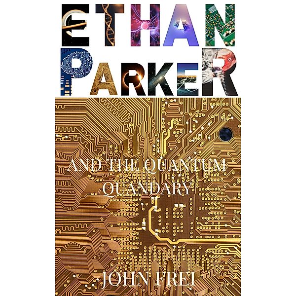 Ethan Parker and the Quantum Quandary / Ethan Parker, John Frei