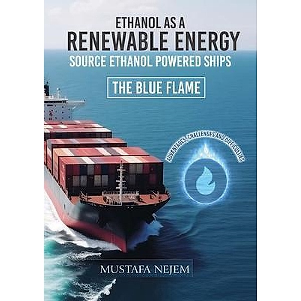 ETHANOL AS A RENEWABLE ENERGY SOURCE ETHANOL POWERED SHIP ADVANTAGES, CHALLENGES AND DIFFICULTIES, Mustafa Nejem