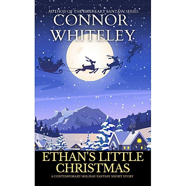 Ethan's Little Christmas: A Contemporary Holiday Fantasy Short Story, Connor Whiteley