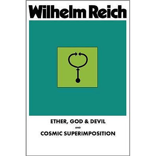 Ether, God & Devil & Cosmic Superimposition, Wilhelm Reich