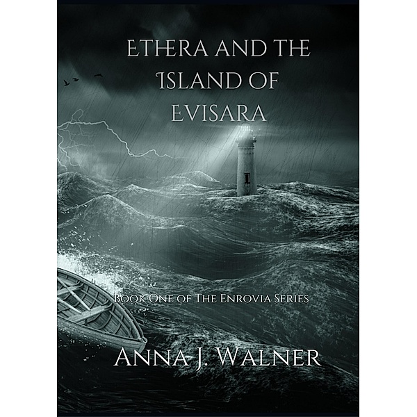 Ethera and the island of Evisara (The Enrovia Series, #1) / The Enrovia Series, Anna J Walner