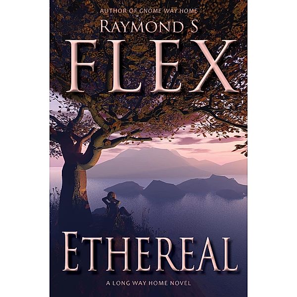 Ethereal: A Long Way Home Novel, Raymond S Flex