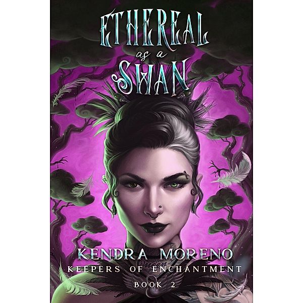 Ethereal as a Swan (Keepers of Enchantment, #2) / Keepers of Enchantment, Kendra Moreno