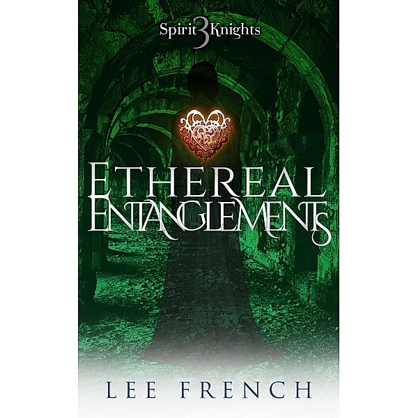 Ethereal Entanglements (Spirit Knights, #3) / Spirit Knights, Lee French