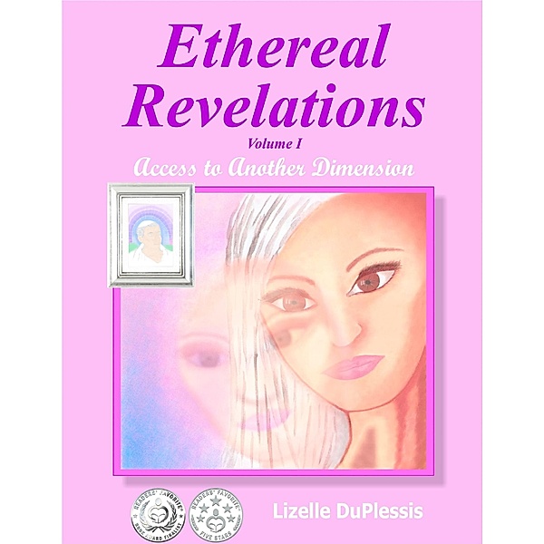 Ethereal Revelations - Volume I: Access to Another Dimension, Lizelle Du Plessis