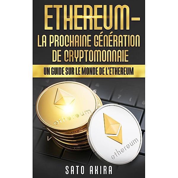 Ethereum - La Prochaine Génération de Cryptomonnaie, Sato Akira