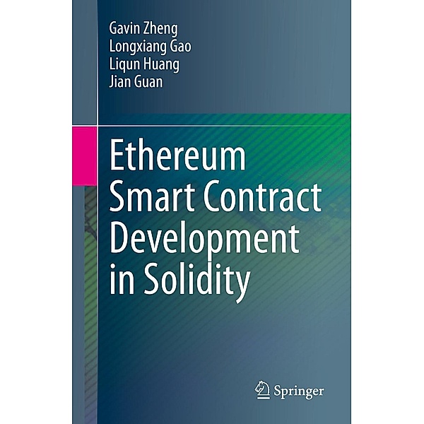 Ethereum Smart Contract Development in Solidity, Gavin Zheng, Longxiang Gao, Liqun Huang, Jian Guan