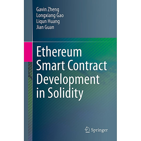 Ethereum Smart Contract Development in Solidity, Gavin Zheng, Longxiang Gao, Liqun Huang, Jian Guan