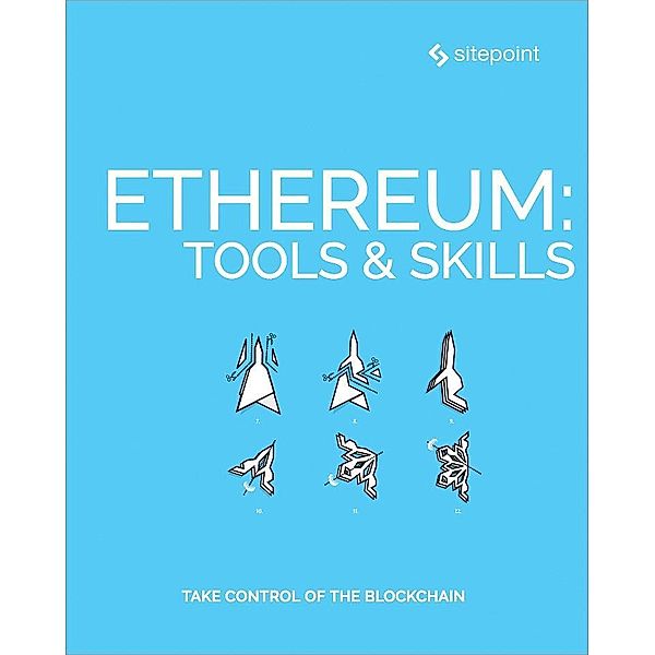 Ethereum: Tools & Skills / SitePoint, Bruno Skvorc
