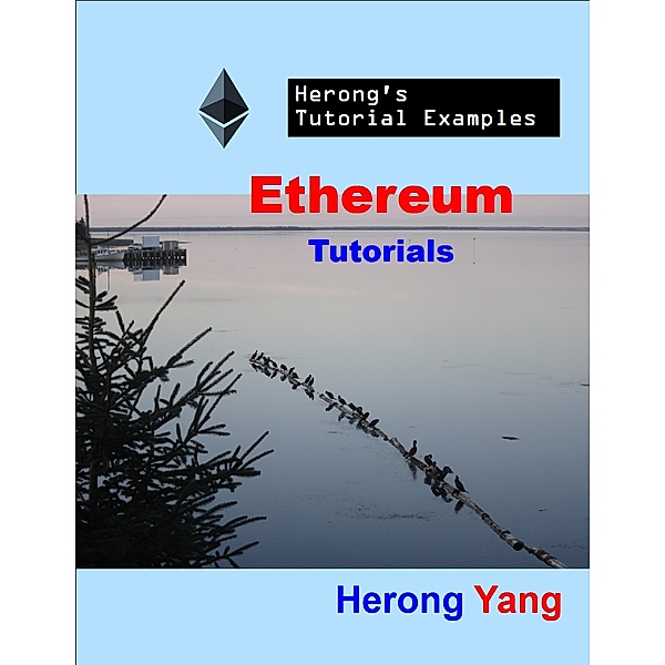 Ethereum Tutorials - Herong's Tutorial Examples, Herong Yang