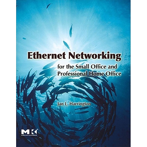 Ethernet Networking for the Small Office and Professional Home Office, Jan L. Harrington