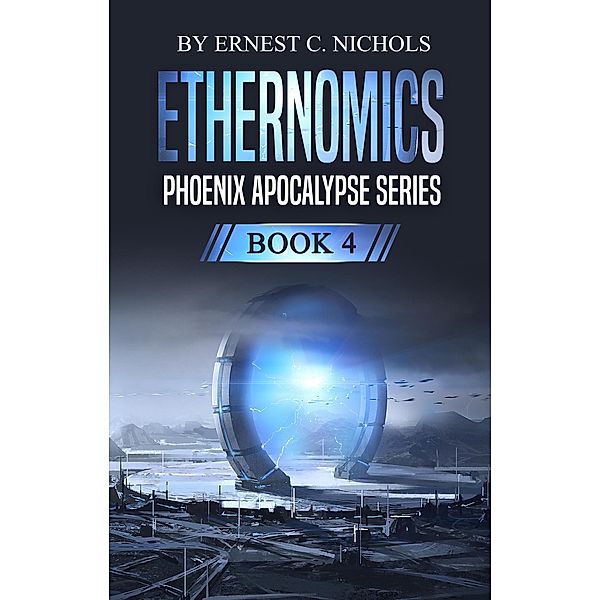 Ethernomics (Phoenix Apocalypse Series, #4) / Phoenix Apocalypse Series, Ernest Nichols