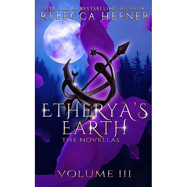 Etherya's Earth Volume III: The Novellas (Etherya's Earth Collections, #3) / Etherya's Earth Collections, Rebecca Hefner