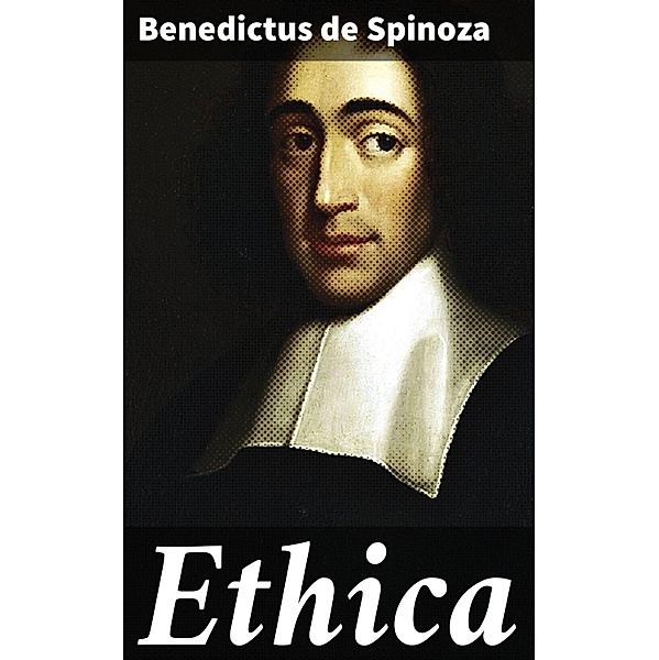 Ethica, Benedictus de Spinoza
