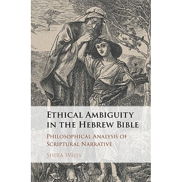 Ethical Ambiguity in the Hebrew Bible, Shira Weiss