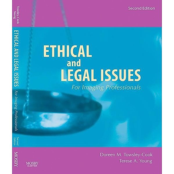 Ethical and Legal Issues for Imaging Professionals, Doreen M. Towsley-Cook, Terese A. Young