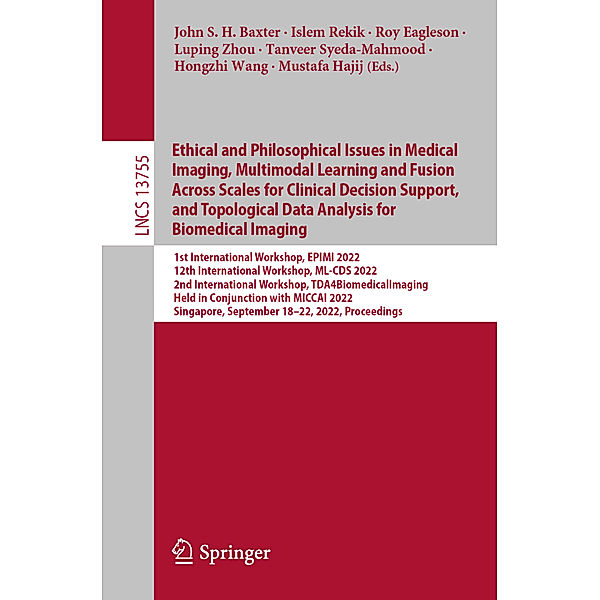 Ethical and Philosophical Issues in Medical Imaging, Multimodal Learning and Fusion Across Scales for Clinical Decision Support, and Topological Data Analysis for Biomedical Imaging