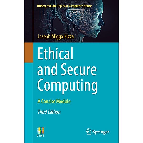 Ethical and Secure Computing / Undergraduate Topics in Computer Science, Joseph Migga Kizza