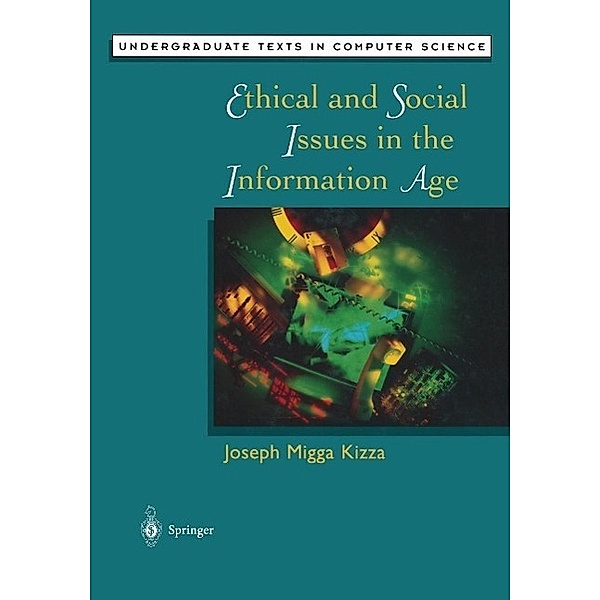 Ethical and Social Issues in the Information Age / Undergraduate Texts in Computer Science, Joseph M. Kizza