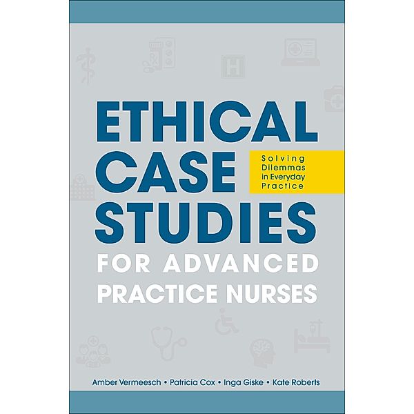 Ethical Case Studies for Advanced Practice Nurses / 20220801 Bd.20220801, Amber L. Vermeesch, Patricia H. Cox, Inga M. Giske, Katherine M. Roberts