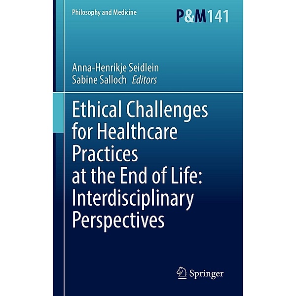 Ethical Challenges for Healthcare Practices at the End of Life: Interdisciplinary Perspectives / Philosophy and Medicine Bd.141