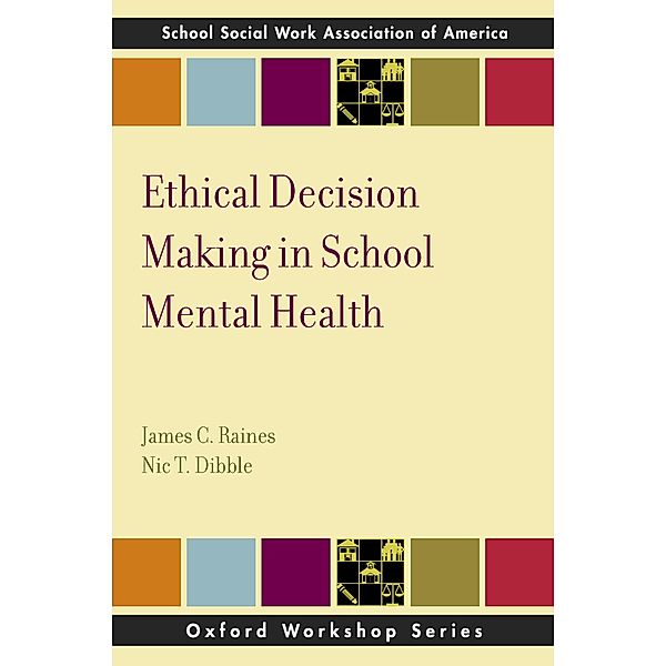 Ethical Decision Making in School Mental Health, James C. Raines, Nic T. Dibble