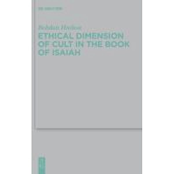 Ethical Dimension of Cult in the Book of Isaiah / Beihefte zur Zeitschrift für die alttestamentliche Wissenschaft Bd.418, Bohdan Hrobon