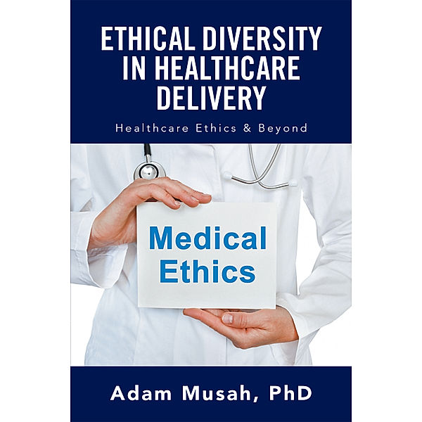 Ethical Diversity in Healthcare Delivery, Adam Musah PhD