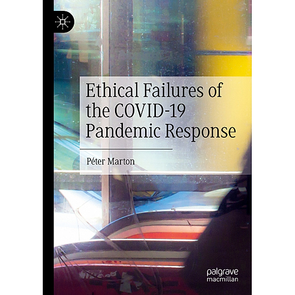Ethical Failures of the COVID-19 Pandemic Response, Péter Marton