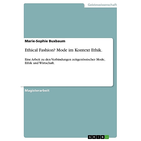 Ethical Fashion? Mode im Kontext Ethik., Marie-Sophie Buxbaum