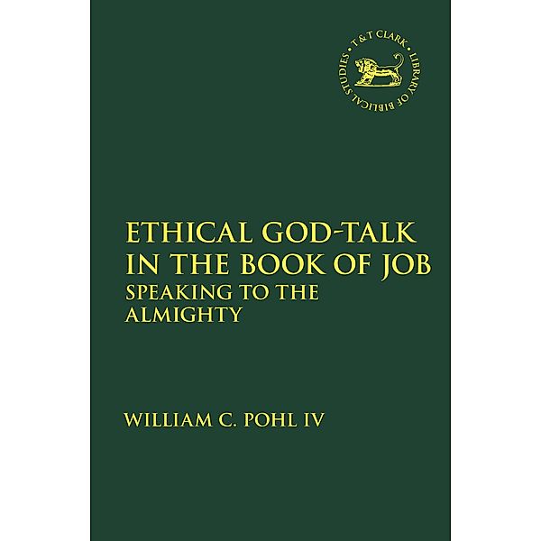 Ethical God-Talk in the Book of Job, William C. Pohl Iv