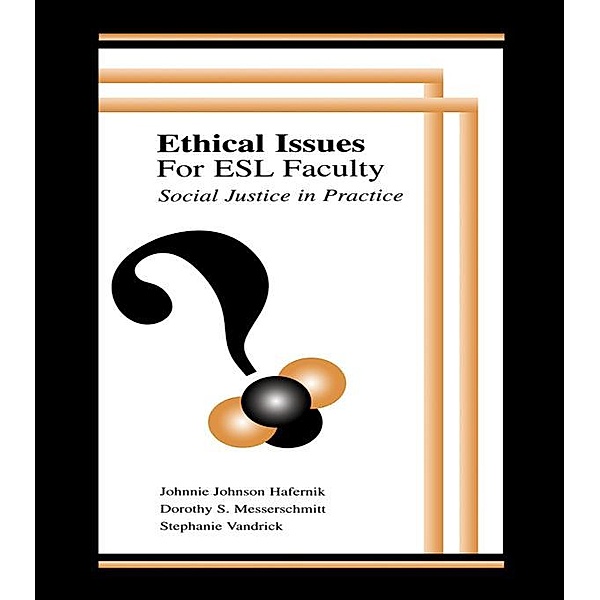 Ethical Issues for Esl Faculty, Johnnie Johnson Hafernik, Dorothy S. Messerschmitt, Stephanie Vandrick