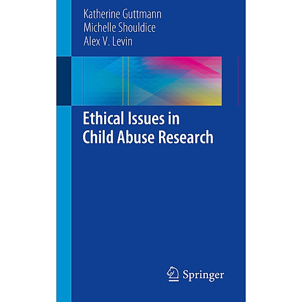 Ethical Issues in Child Abuse Research, Katherine Guttmann, Michelle Shouldice, Alex V. Levin