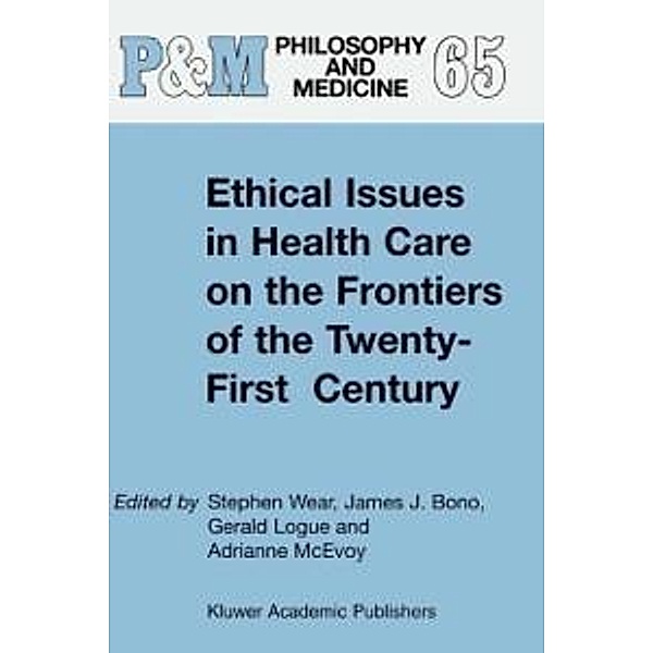 Ethical Issues in Health Care on the Frontiers of the Twenty-First Century / Philosophy and Medicine Bd.65