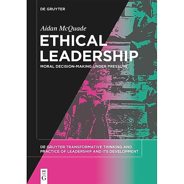 Ethical Leadership / De Gruyter Transformative Thinking and Practice of Leadership and Its Development Bd.2, Aidan McQuade