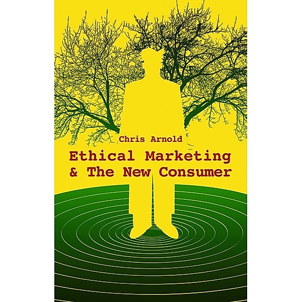 Ethical Marketing and The New Consumer, Chris Arnold