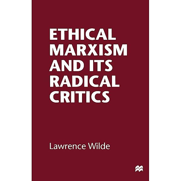 Ethical Marxism and its Radical Critics, Lawrence Wilde