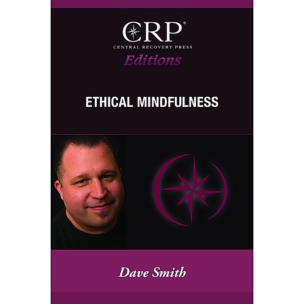 Ethical Mindfulness / Central Recovery Press, David Smith