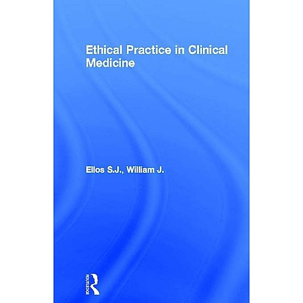 Ethical Practice in Clinical Medicine, William J. Ellos S. J.